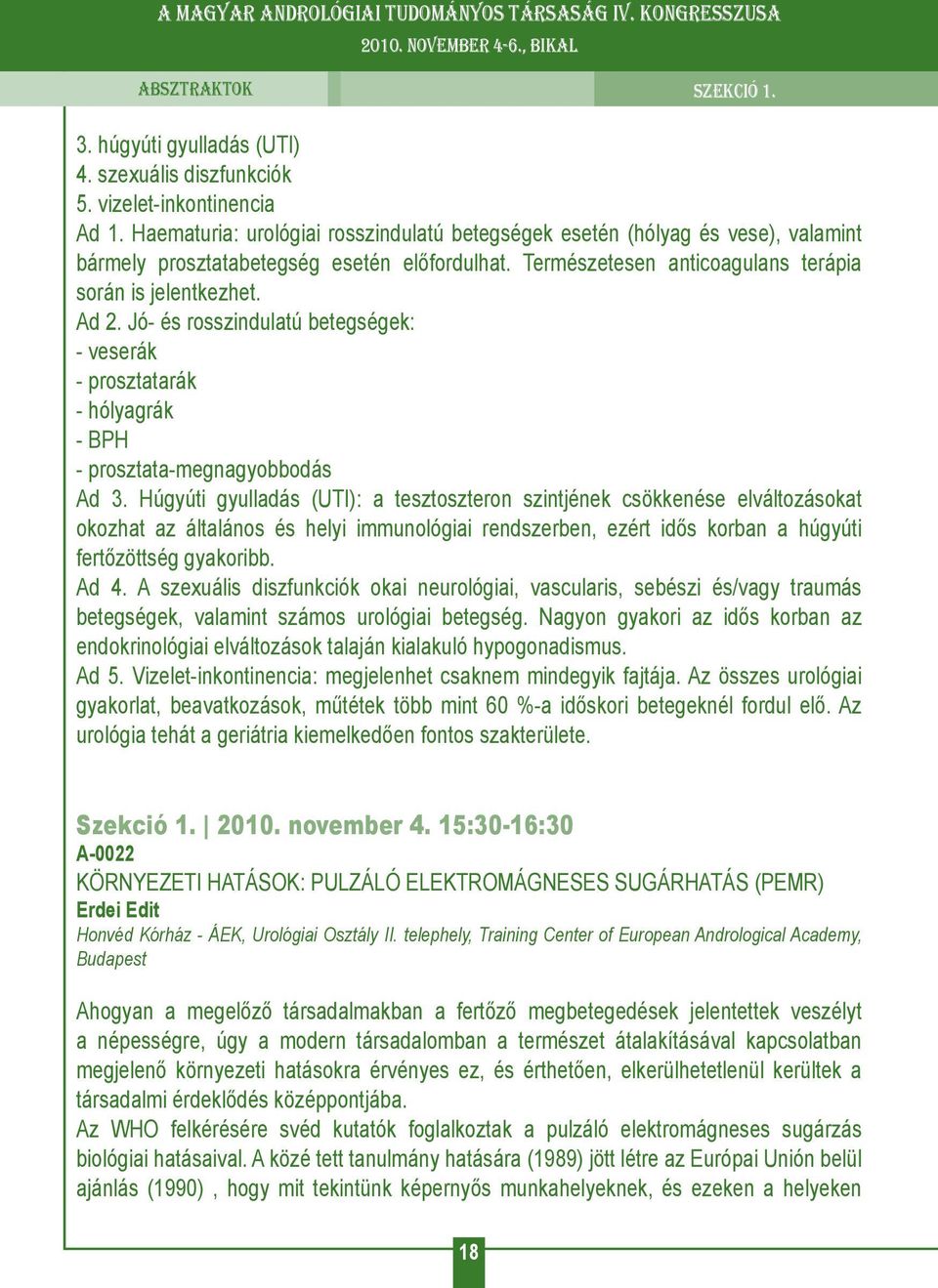 Jó- és rosszindulatú betegségek: - veserák - prosztatarák - hólyagrák - BPH - prosztata-megnagyobbodás Ad 3.