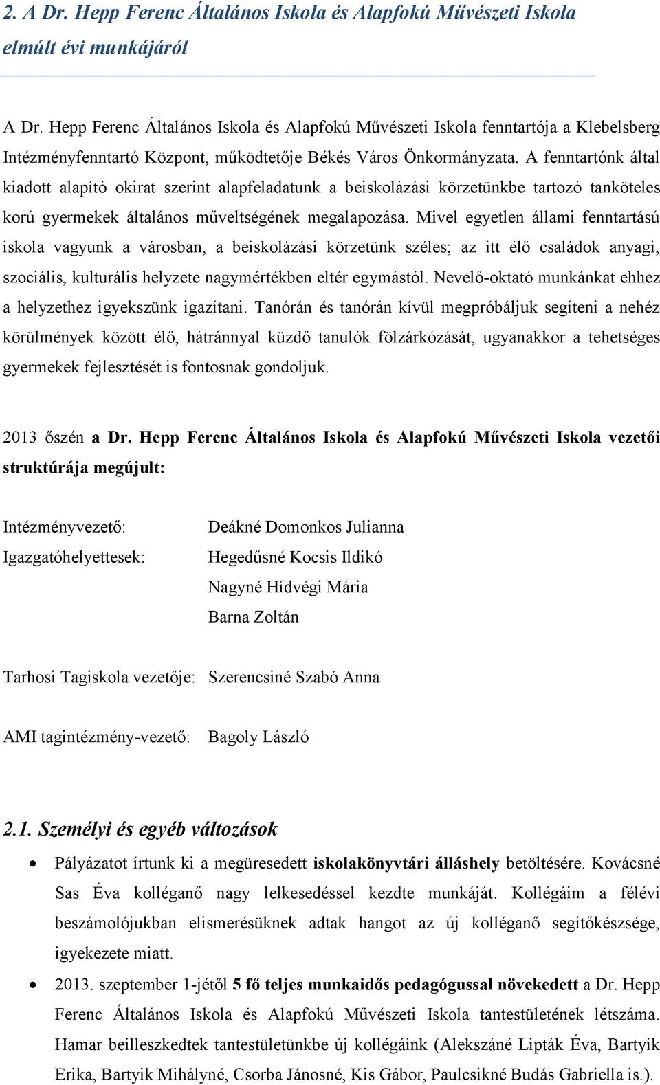 A fenntartónk által kiadott alapító okirat szerint alapfeladatunk a beiskolázási körzetünkbe tartozó tanköteles korú gyermekek általános műveltségének megalapozása.