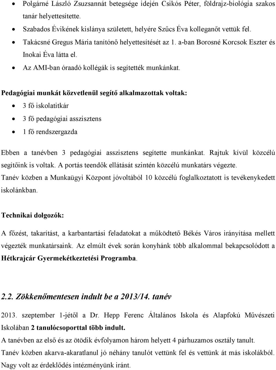 Pedagógiai munkát közvetlenül segítő alkalmazottak voltak: 3 fő iskolatitkár 3 fő pedagógiai asszisztens 1 fő rendszergazda Ebben a tanévben 3 pedagógiai asszisztens segítette munkánkat.