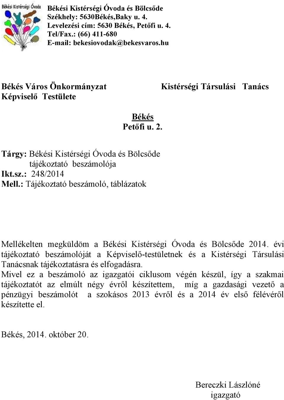 : Tájékoztató beszámoló, táblázatok Mellékelten megküldöm a Békési Kistérségi Óvoda és Bölcsőde 2014.