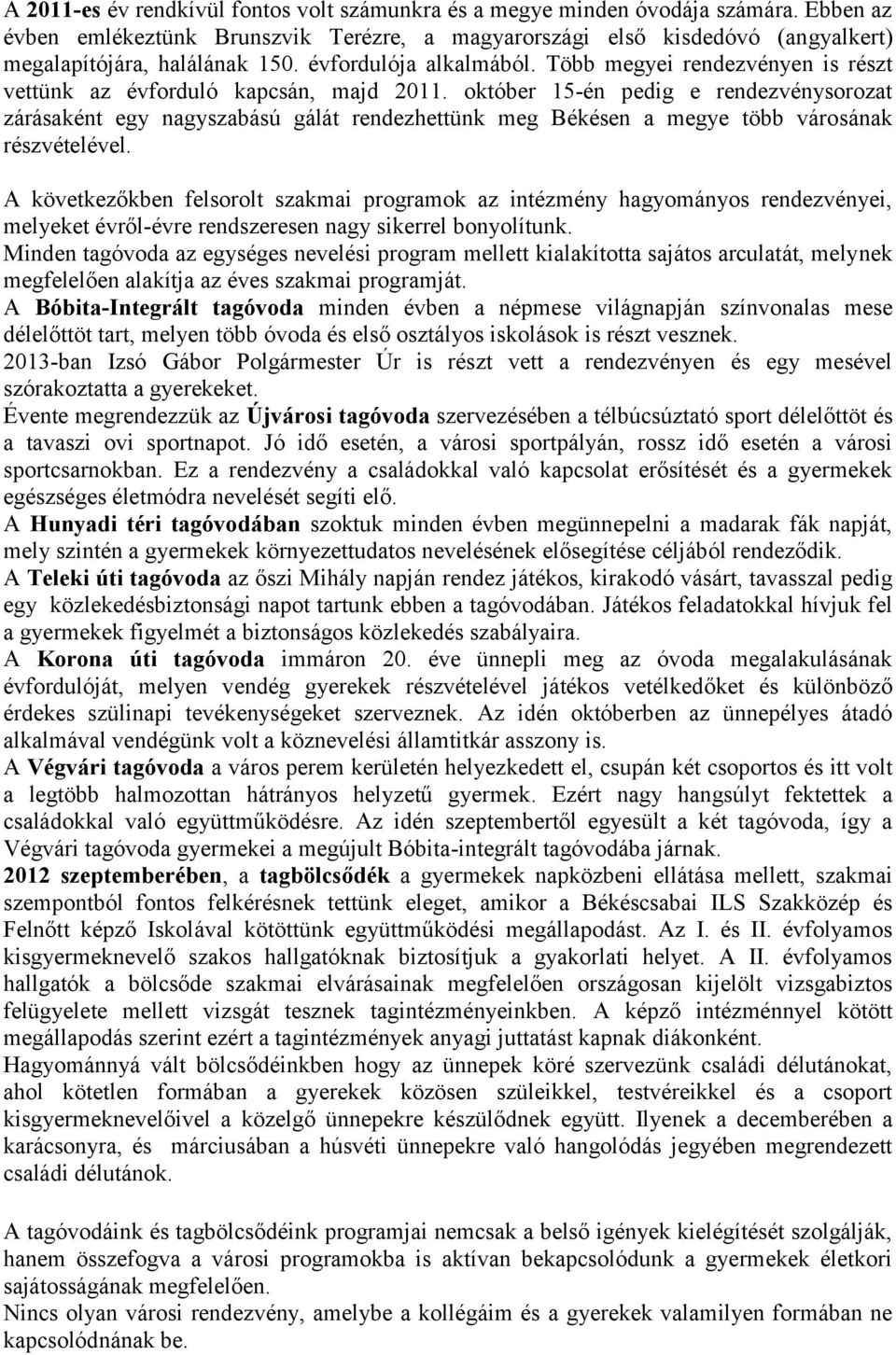 október 15-én pedig e rendezvénysorozat zárásaként egy nagyszabású gálát rendezhettünk meg Békésen a megye több városának részvételével.