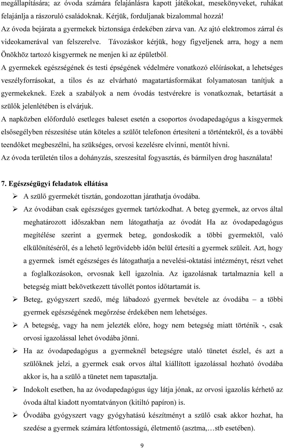 Távozáskor kérjük, hogy figyeljenek arra, hogy a nem Önökhöz tartozó kisgyermek ne menjen ki az épületből.