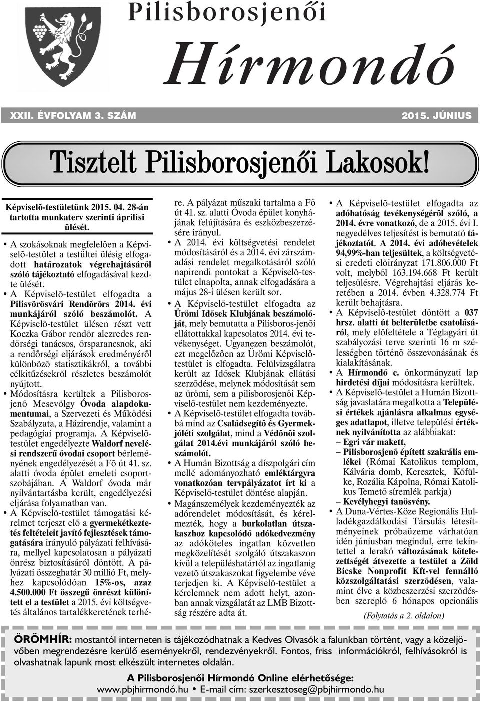A Képviselõ-testület elfogadta a Pilisvörösvári Rendõrõrs 2014. évi munkájáról szóló beszámolót.