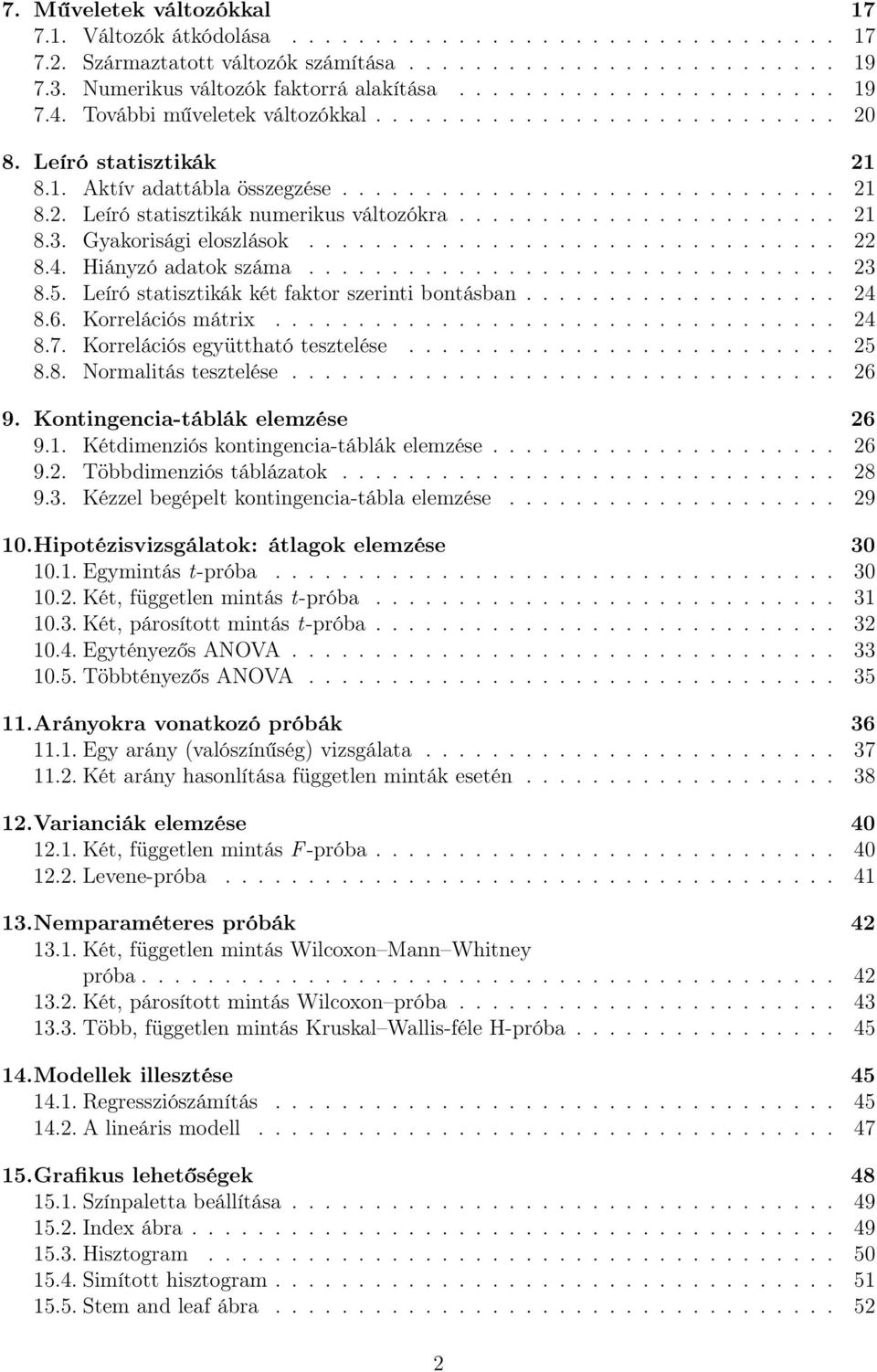 ...................... 21 8.3. Gyakorisági eloszlások................................ 22 8.4. Hiányzó adatok száma................................ 23 8.5.