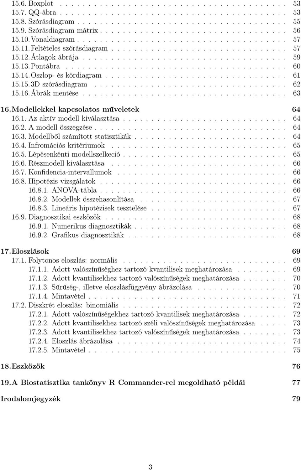 Átlagok ábrája.................................... 59 15.13.Pontábra....................................... 60 15.14.Oszlop- és kördiagram................................ 61 15.15.3D szórásdiagram.