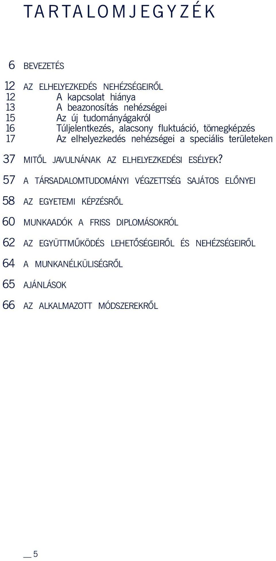 speciális területeken MITÔL JAVULNÁNAK AZ ELHELYEZKEDÉSI ESÉLYEK?