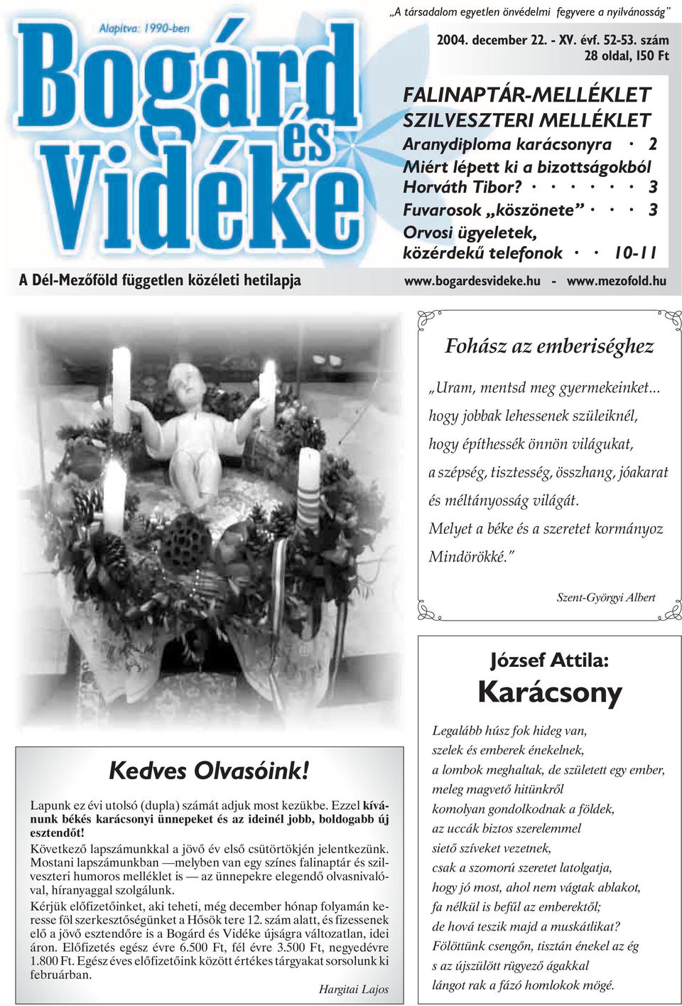 3 Fuvarosok köszönete 3 Orvosi ügyeletek, közérdekû telefonok 10-11 www.bogardesvideke.hu - www.mezofold.hu Fohász az emberiséghez Uram, mentsd meg gyermekeinket.