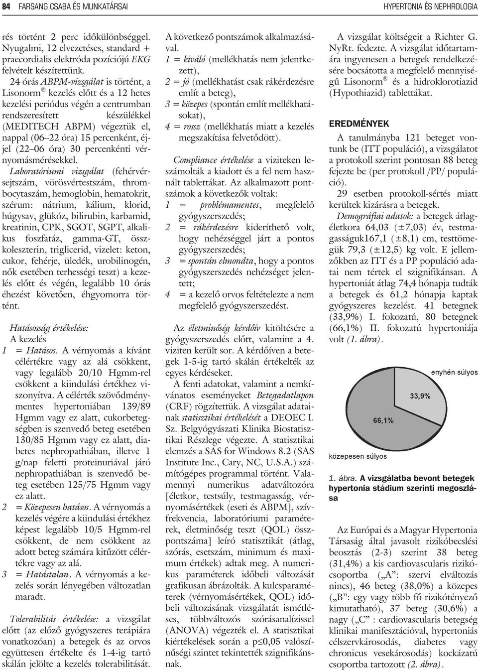 percenként, éjjel (22 06 óra) 30 percenkénti vérnyomásmérésekkel.