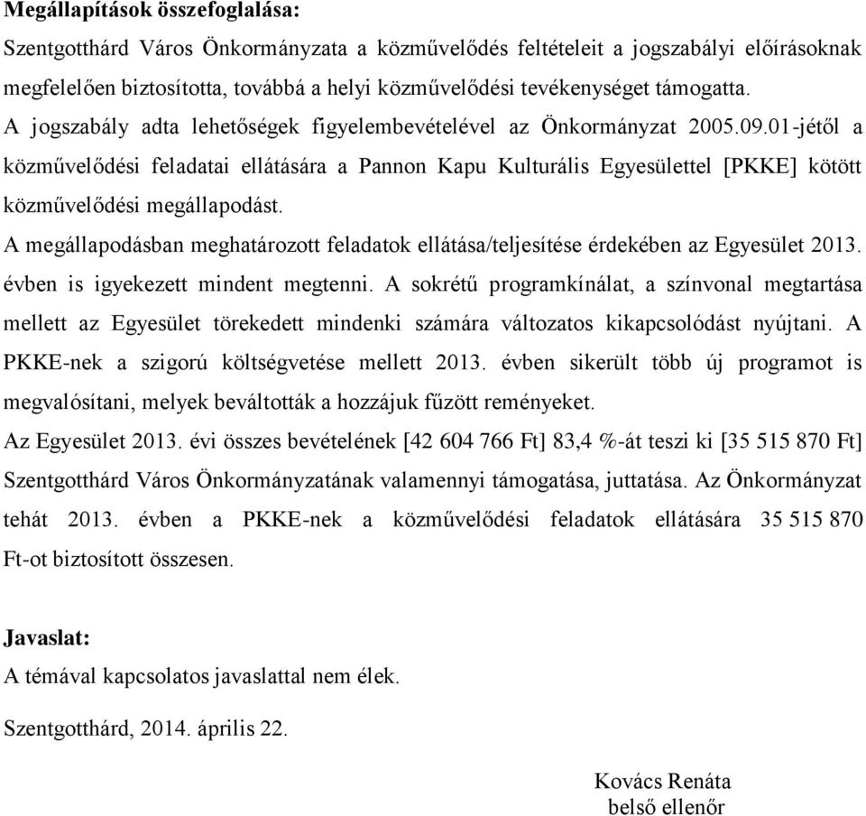 A megállapodásban meghatározott feladatok ellátása/teljesítése érdekében az Egyesület 2013. évben is igyekezett mindent megtenni.