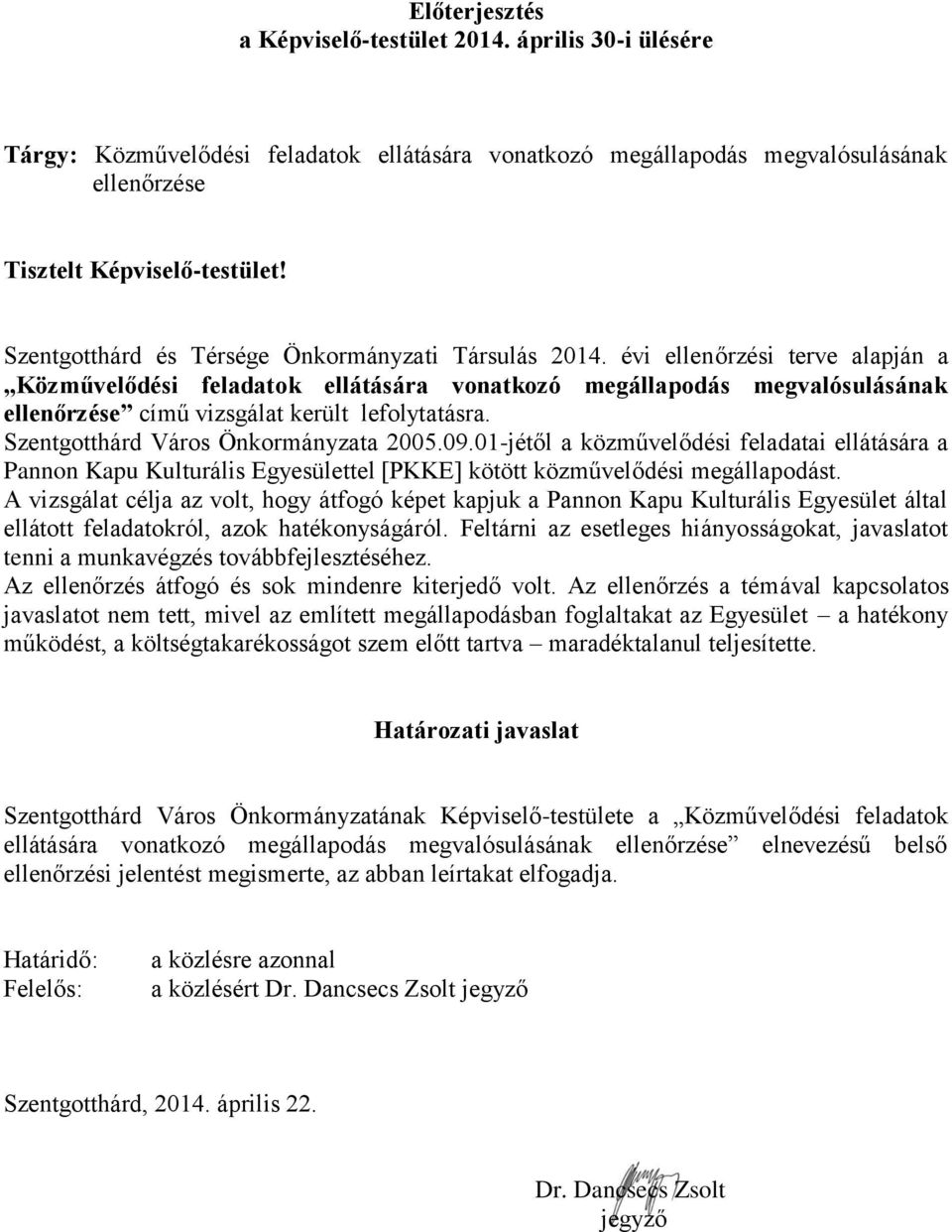 évi ellenőrzési terve alapján a Közművelődési feladatok ellátására vonatkozó megállapodás megvalósulásának ellenőrzése című vizsgálat került lefolytatásra. Szentgotthárd Város Önkormányzata 2005.09.