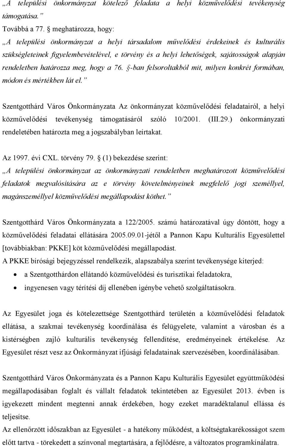 rendeletben határozza meg, hogy a 76. -ban felsoroltakból mit, milyen konkrét formában, módon és mértékben lát el.