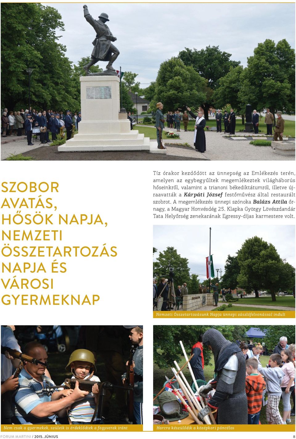 A megemlékezés ünnepi szónoka Balázs Attila őrnagy, a Magyar Honvésdég 25. Klapka György Lövészdandár Tata Helyőrség zenekarának Egressy-díjas karmestere volt.