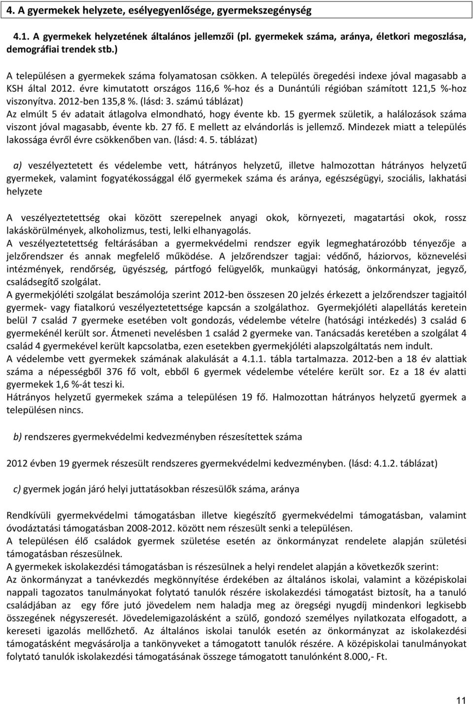 re kimutatott országos 116,6 %-hoz és a Dunántúli régióban számított 121,5 %-hoz viszonyítva. 2012-ben 135,8 %. (lásd: 3. számú táblázat) Az elmúlt 5 adatait átlagolva elmondható, hogy ente kb.