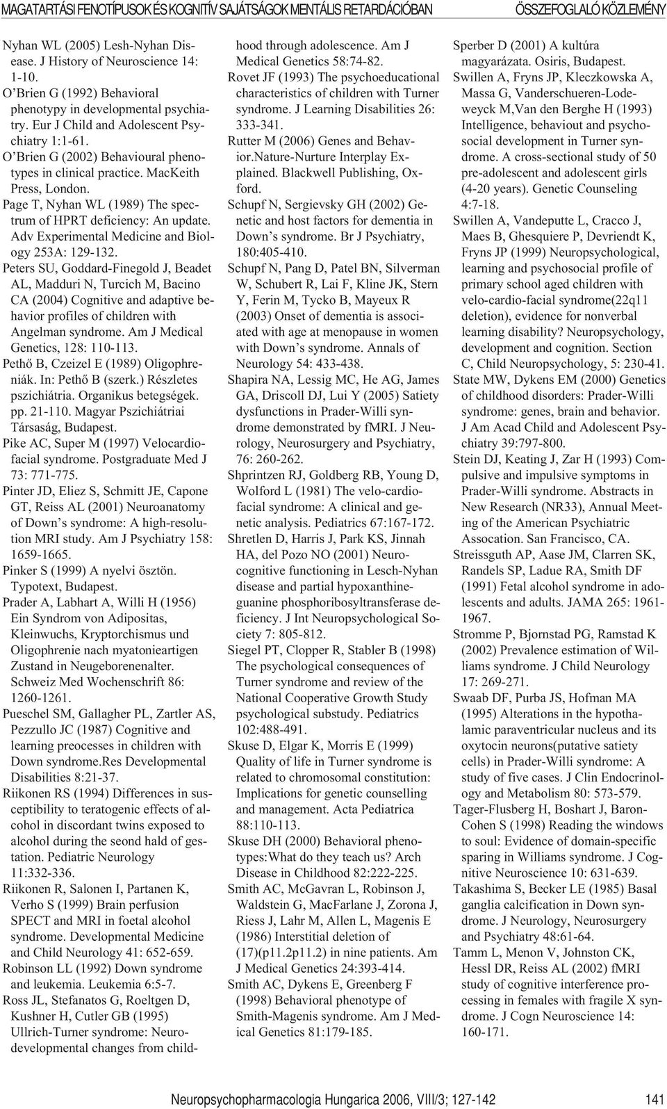 Page T, Nyhan WL (1989) The spectrum of HPRT deficiency: An update. Adv Experimental Medicine and Biology 253A: 129-132.