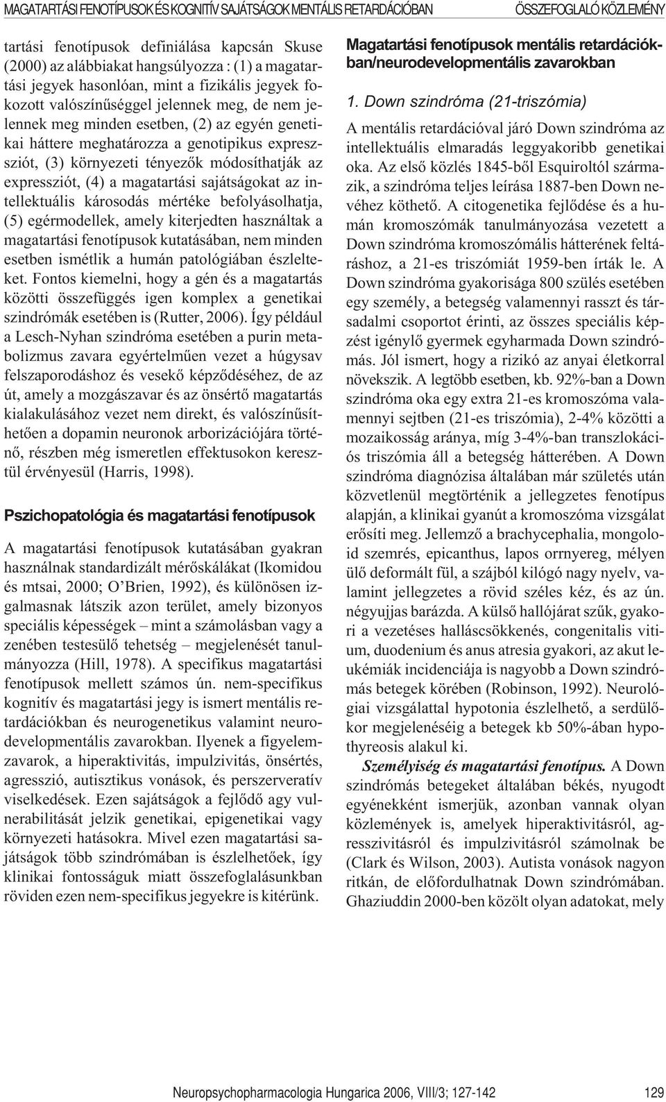 tényezõk módosíthatják az expressziót, (4) a magatartási sajátságokat az intellektuális károsodás mértéke befolyásolhatja, (5) egérmodellek, amely kiterjedten használtak a magatartási fenotípusok