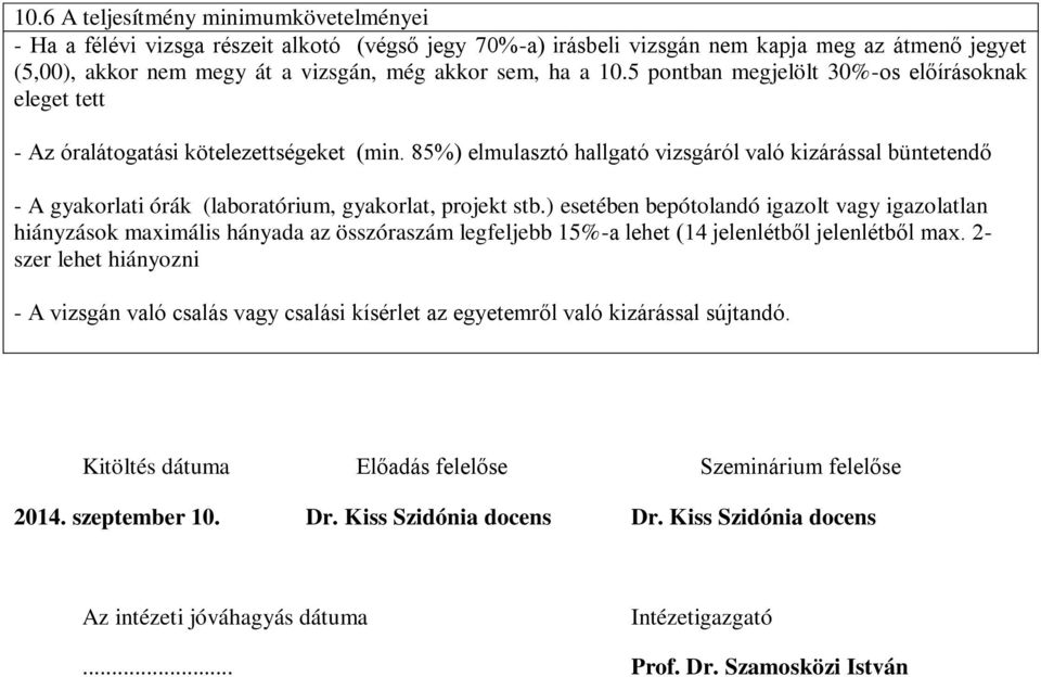 85%) elmulasztó hallgató vizsgáról való kizárással büntetendő - A gyakorlati órák (laboratórium, gyakorlat, projekt stb.