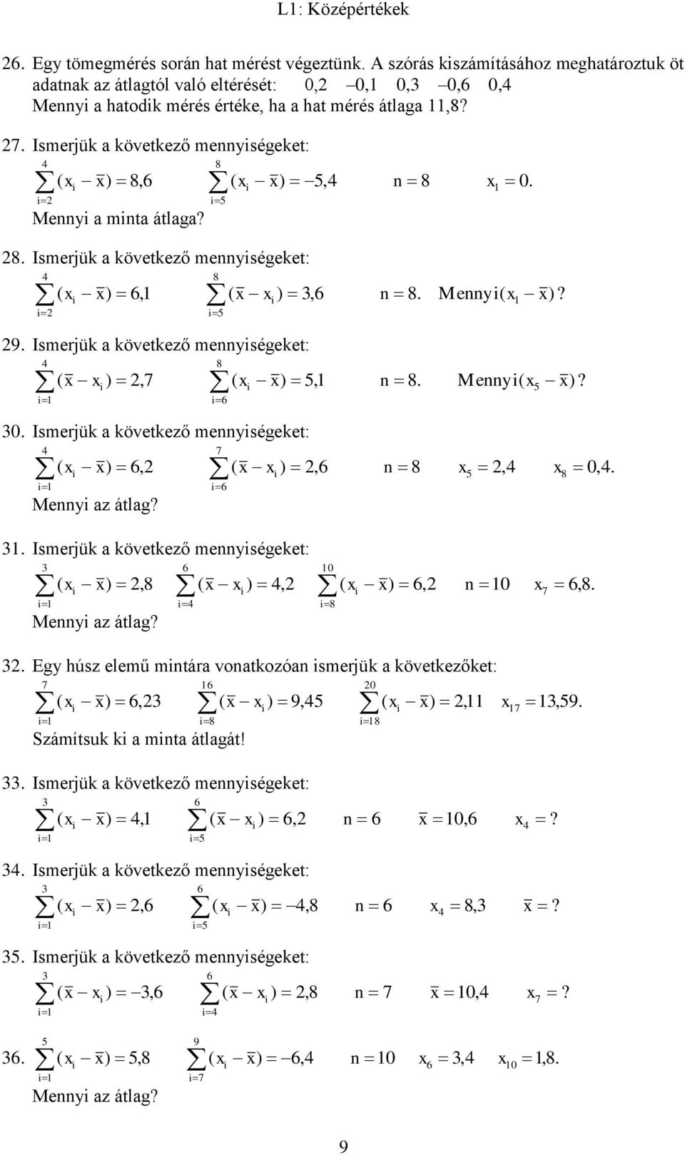 Ismerjük a következő mennyiségeket: 4 i 8 ( xi x) 8,6 ( xi x) 5,4 n 8 x1 Mennyi a minta átlaga? i5 8. Ismerjük a következő mennyiségeket: 4 i 8 ( xi x) 6,1 ( x xi ) 3,6 n 8. Mennyi( x1 i5 9.