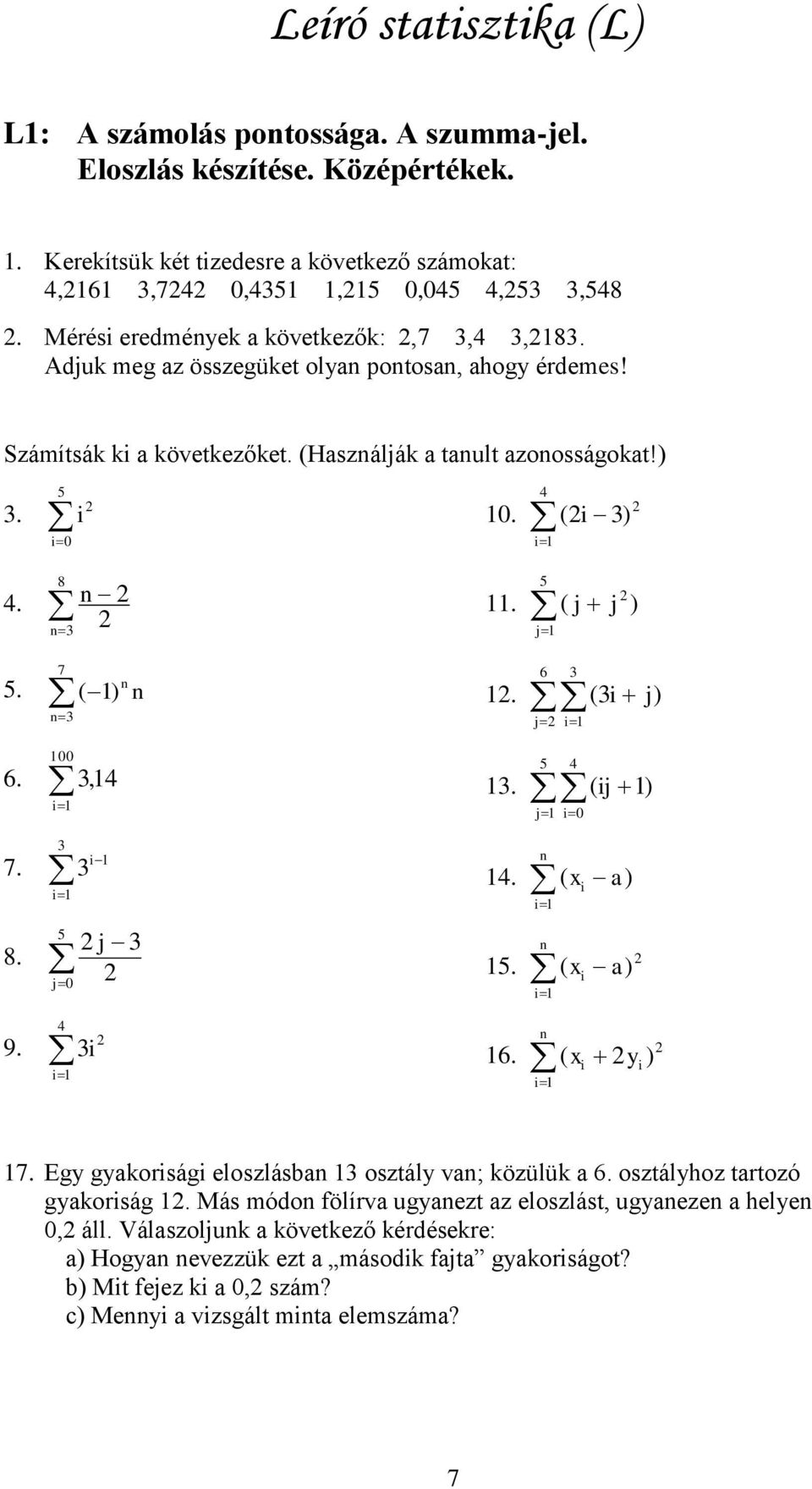 n n3 5 11. ( j j1 j ) 7 5. ( 1) n3 n n 6 1. (3i 3 j i1 j) 100 6. 3,14 i1 3 i 7. 3 i1 1 5 j 3 8. j0 5 13. ( ij 1) 4 j1 i0 n 14. ( x i a) 15. i1 n i1 ( x a) i 4 9. 3i i1 16. n ( xi yi ) i1 17.