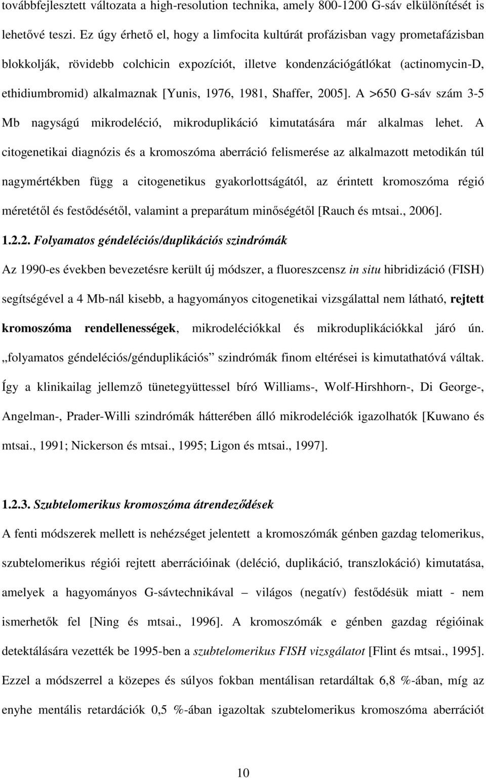 1976, 1981, Shaffer, 2005]. A >650 G-sáv szám 3-5 Mb nagyságú mikrodeléció, mikroduplikáció kimutatására már alkalmas lehet.