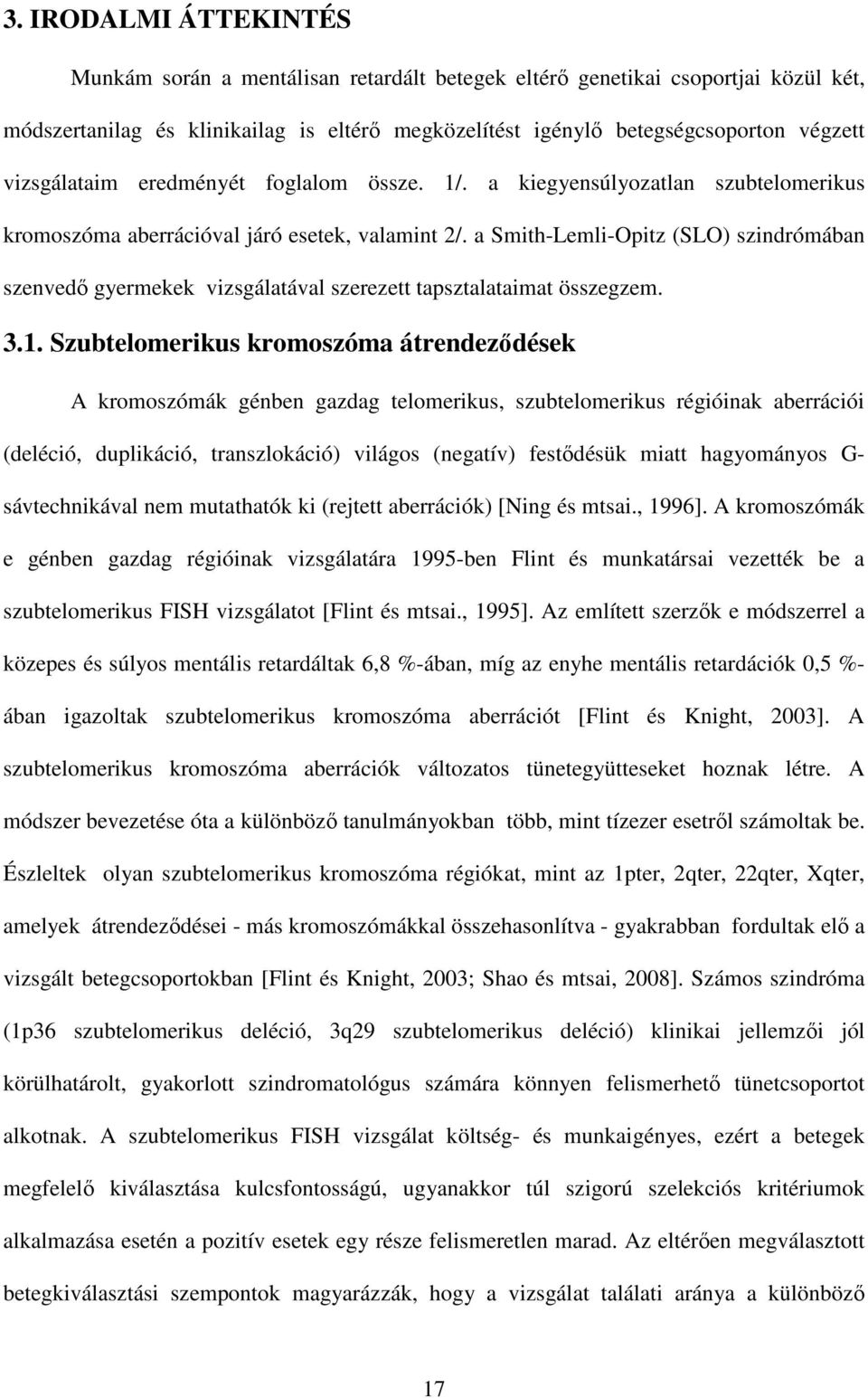 a Smith-Lemli-Opitz (SLO) szindrómában szenvedő gyermekek vizsgálatával szerezett tapsztalataimat összegzem. 3.1.