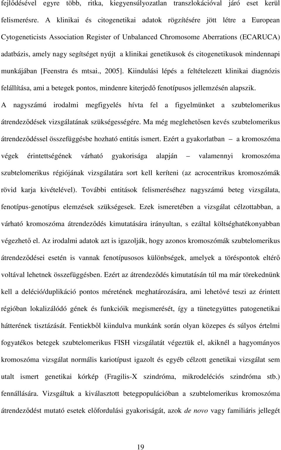 klinikai genetikusok és citogenetikusok mindennapi munkájában [Feenstra és mtsai., 2005].