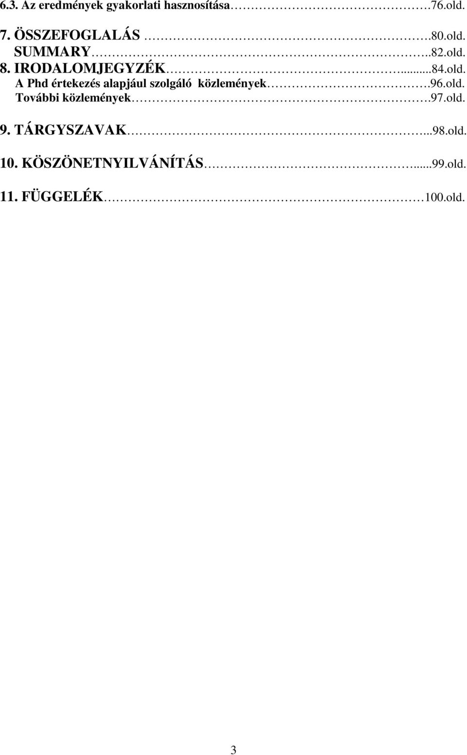 96.old. További közlemények.97.old. 9. TÁRGYSZAVAK...98.old. 10.