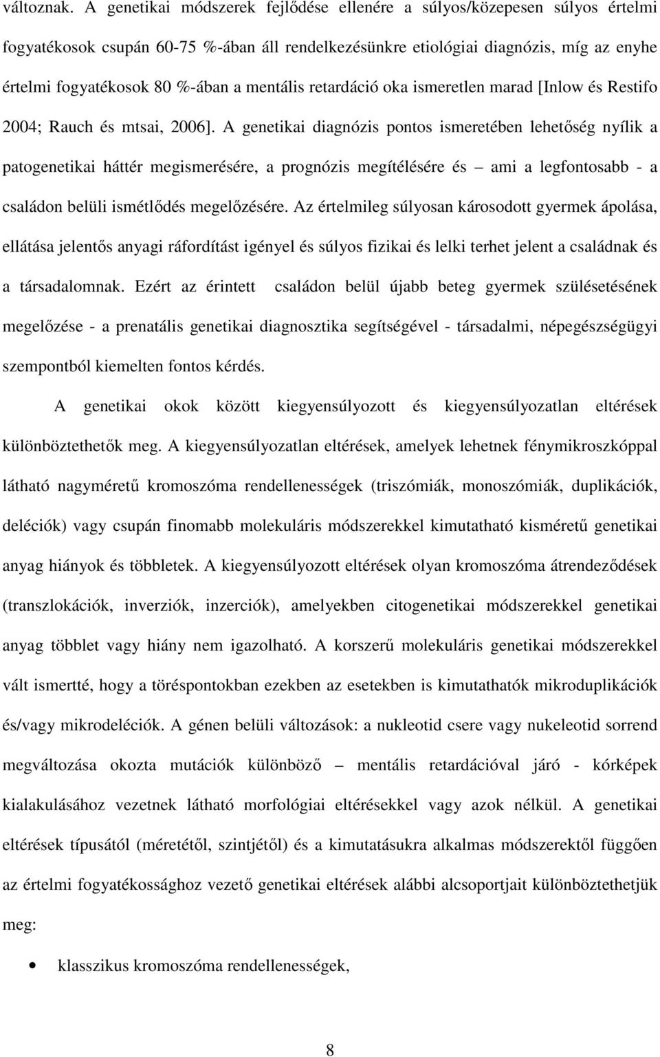 mentális retardáció oka ismeretlen marad [Inlow és Restifo 2004; Rauch és mtsai, 2006].