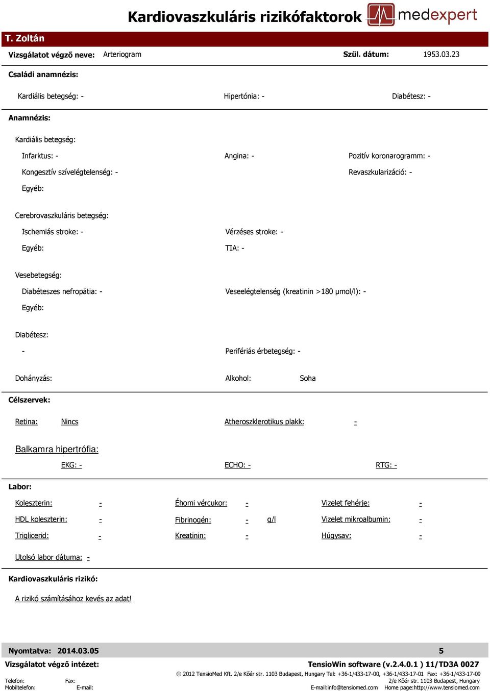 Cerebrovaszkuláris betegség: Ischemiás stroke: Egyéb: Vérzéses stroke: TIA: Vesebetegség: Diabéteszes nefropátia: Veseelégtelenség (kreatinin >18 µmol/l): Egyéb: Diabétesz: Perifériás érbetegség: