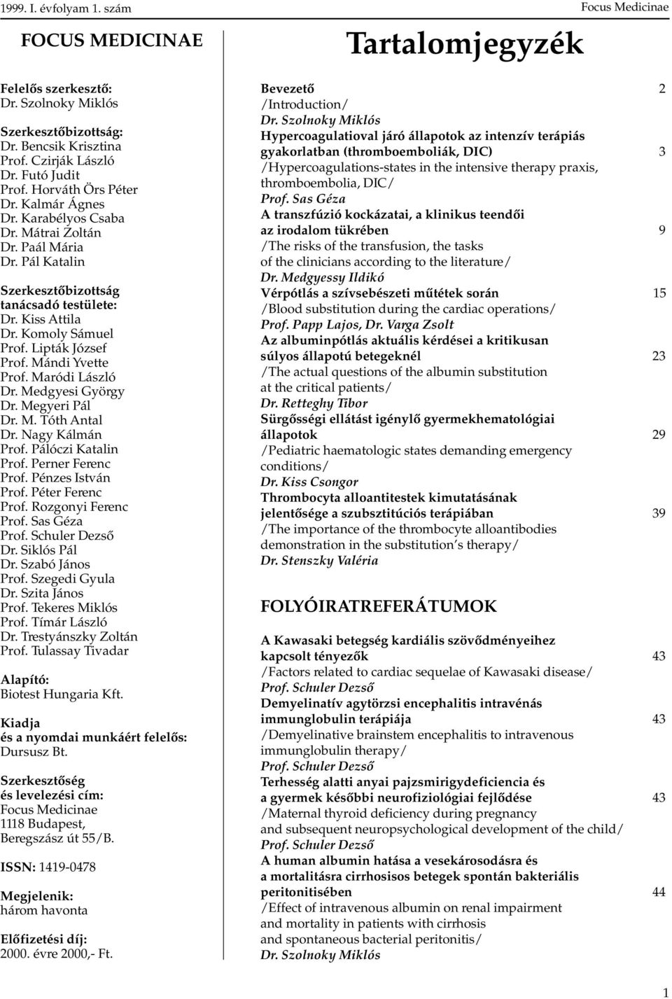 Medgyesi György Dr. Megyeri Pál Dr. M. Tóth Antal Dr. Nagy Kálmán Prof. Pálóczi Katalin Prof. Perner Ferenc Prof. Pénzes István Prof. Péter Ferenc Prof. Rozgonyi Ferenc Prof. Sas Géza Prof.