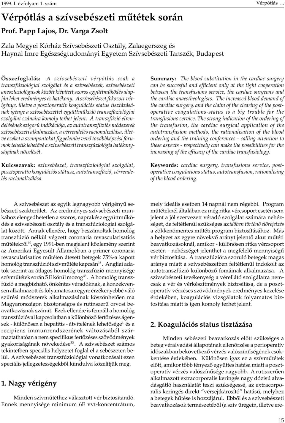 szolgálat és a szívsebészek, szívsebészeti aneszteziológusok között kiépített szoros együttmûködés alapján lehet eredményes és hatékony.