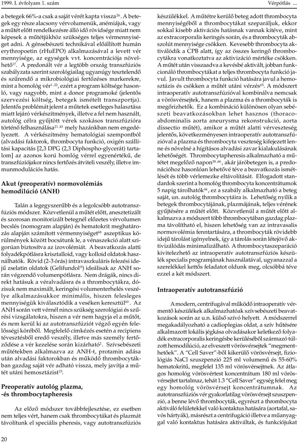 A génsebészeti technikával elôállított humán erythropoetin (rhuepo) alkalmazásával a levett vér mennyisége, az egységek vvt. koncentrációja növelhetô 17.