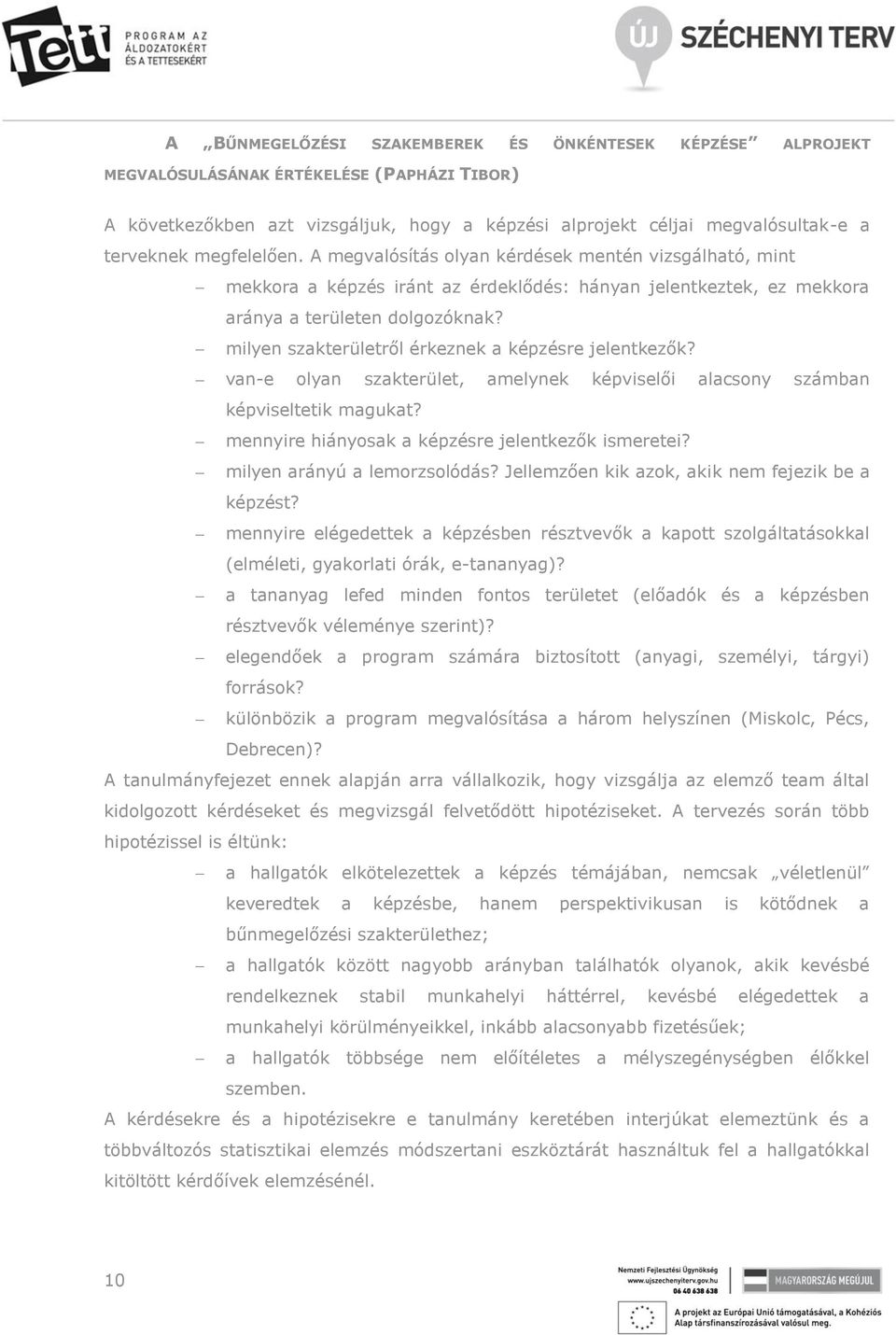 milyen szakterületről érkeznek a képzésre jelentkezők? van-e olyan szakterület, amelynek képviselői alacsony számban képviseltetik magukat? mennyire hiányosak a képzésre jelentkezők ismeretei?