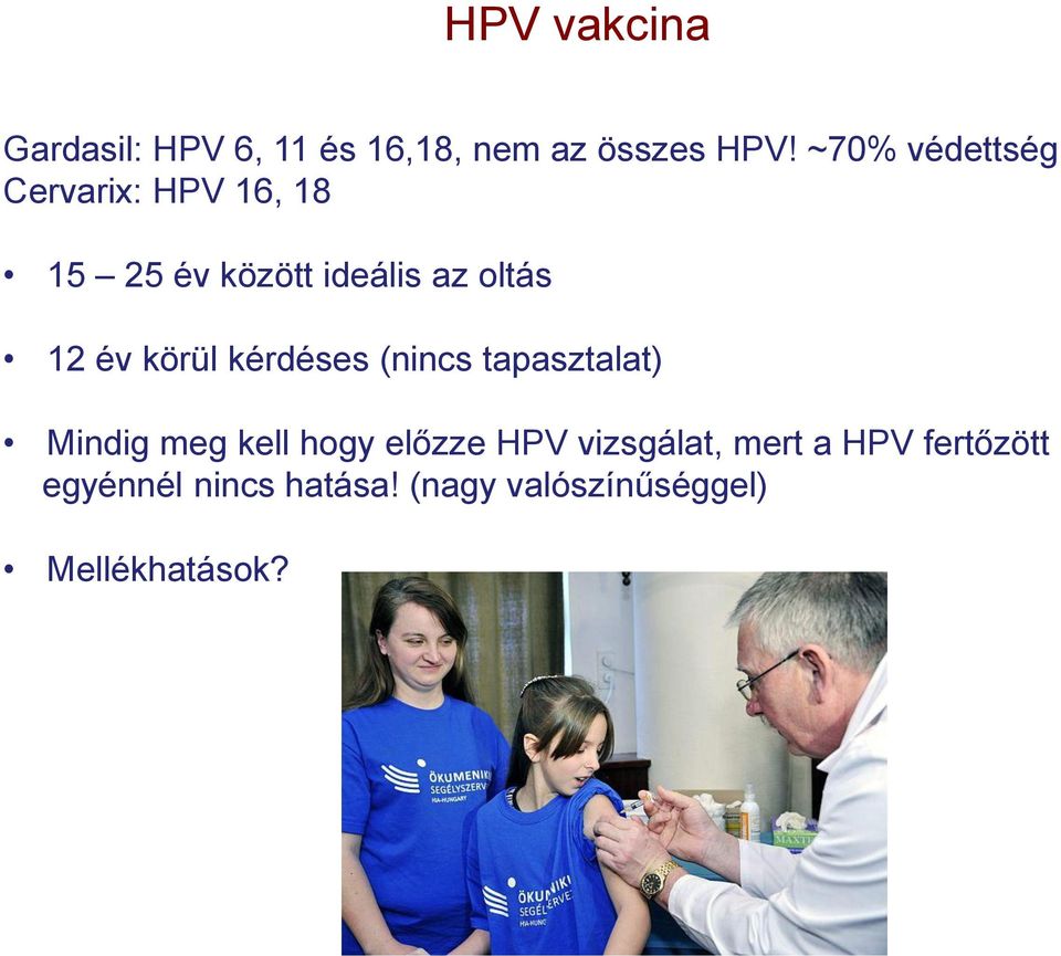 év körül kérdéses (nincs tapasztalat) Mindig meg kell hogy előzze HPV