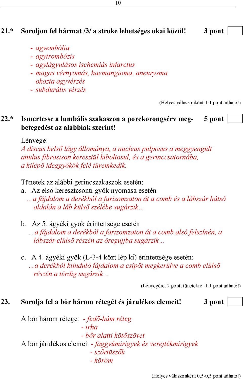 * Ismertesse a lumbális szakaszon a porckorongsérv meg- 5 pont betegedést az alábbiak szerint!