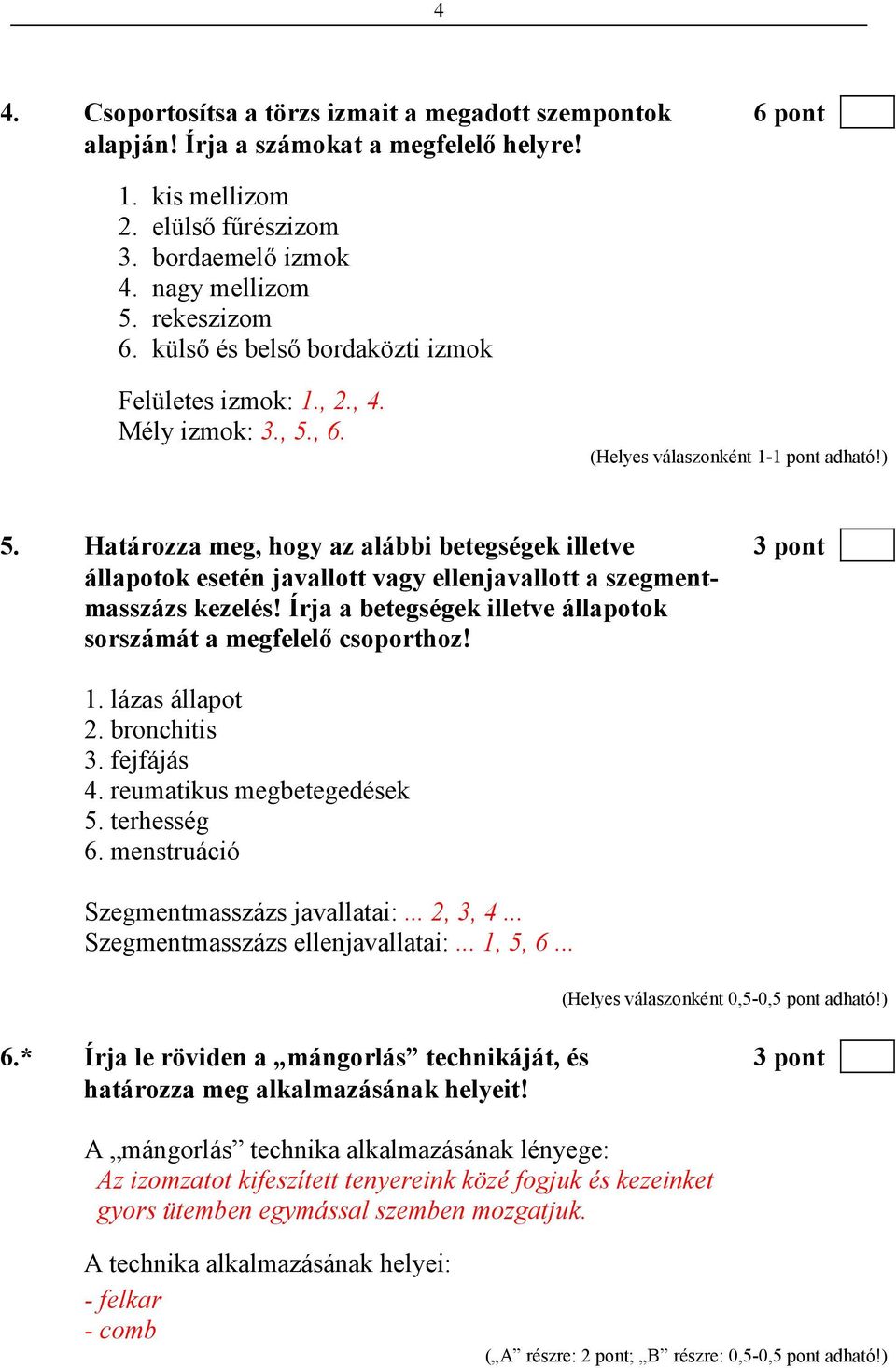 , 6. 5. Határozza meg, hogy az alábbi betegségek illetve 3 pont állapotok esetén javallott vagy ellenjavallott a szegmentmasszázs kezelés!