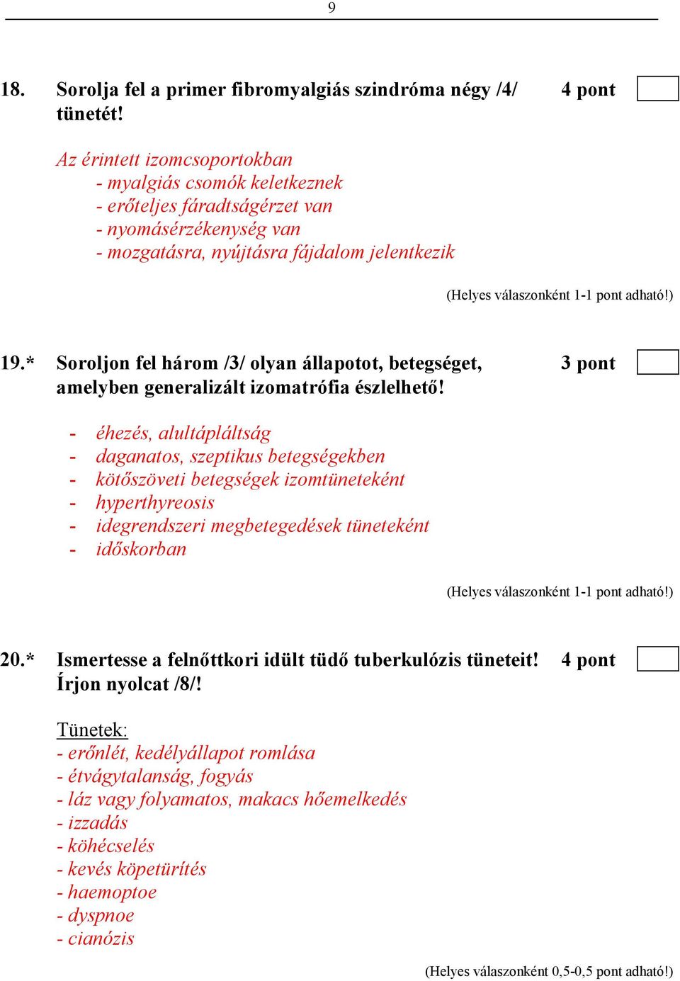 * Soroljon fel három /3/ olyan állapotot, betegséget, 3 pont amelyben generalizált izomatrófia észlelhetı!