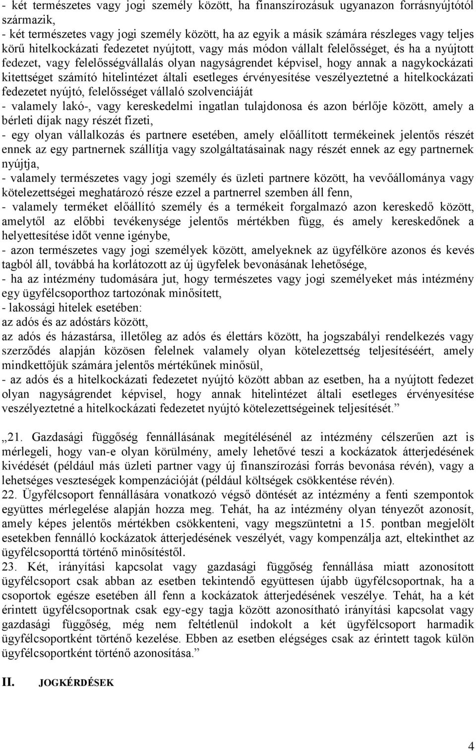 hitelintézet általi esetleges érvényesítése veszélyeztetné a hitelkockázati fedezetet nyújtó, felelősséget vállaló szolvenciáját - valamely lakó-, vagy kereskedelmi ingatlan tulajdonosa és azon