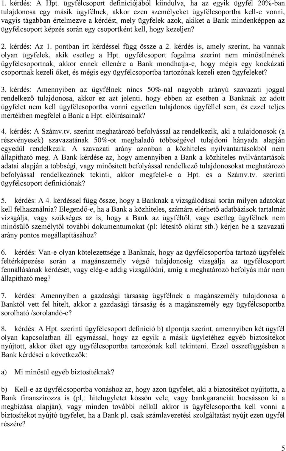 ügyfelek azok, akiket a Bank mindenképpen az ügyfélcsoport képzés során egy csoportként kell, hogy kezeljen? 2. kérdés: Az 1. pontban írt kérdéssel függ össze a 2.