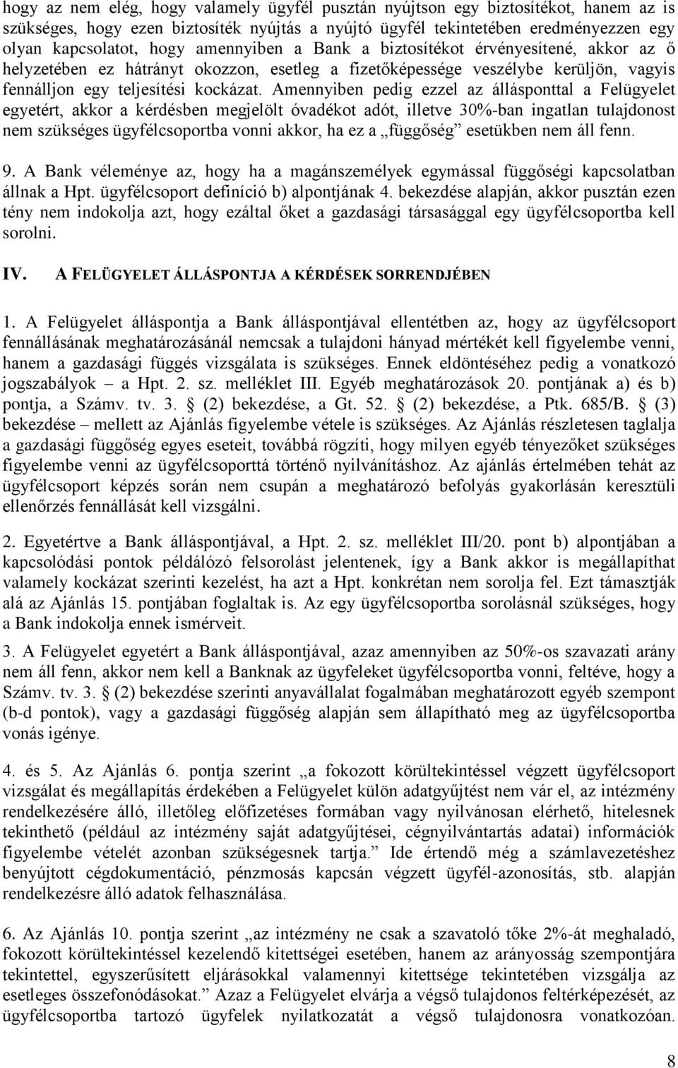 Amennyiben pedig ezzel az állásponttal a Felügyelet egyetért, akkor a kérdésben megjelölt óvadékot adót, illetve 30%-ban ingatlan tulajdonost nem szükséges ügyfélcsoportba vonni akkor, ha ez a