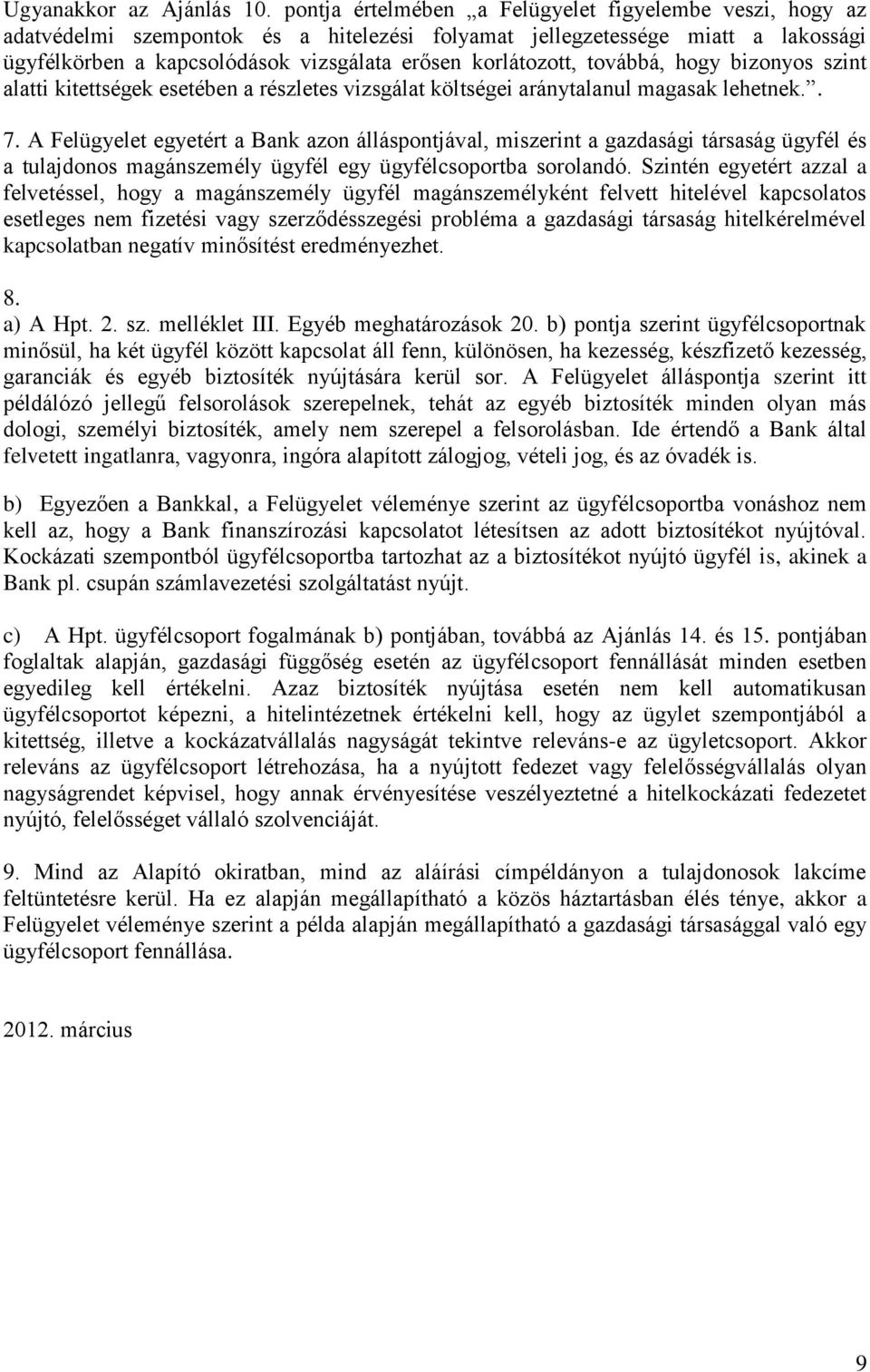 továbbá, hogy bizonyos szint alatti kitettségek esetében a részletes vizsgálat költségei aránytalanul magasak lehetnek.. 7.