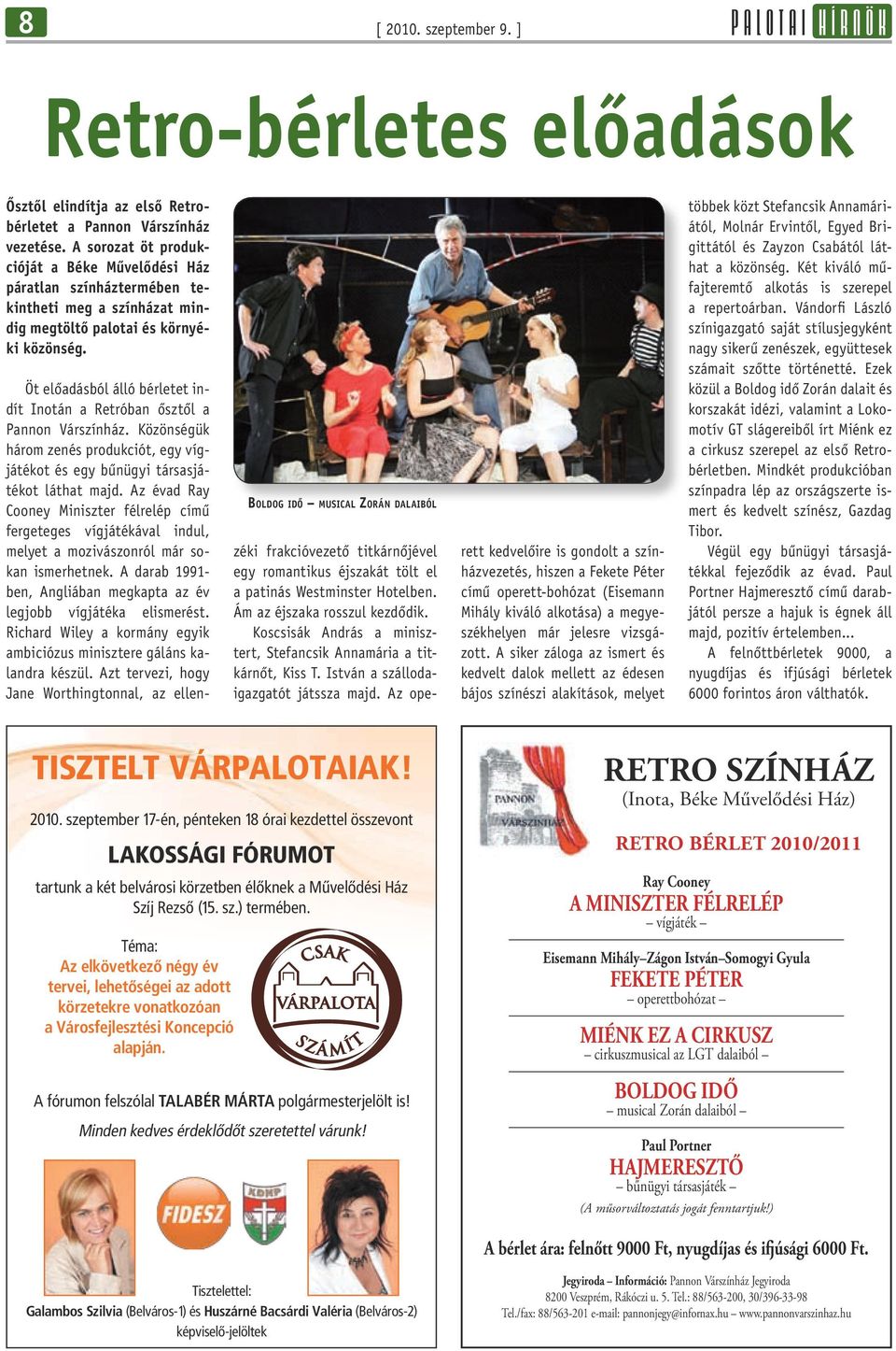 Boldog idõ musical Zorán dalaiból Öt előadásból álló bérletet indít Inotán a Retróban õsztõl a Pannon Várszínház.