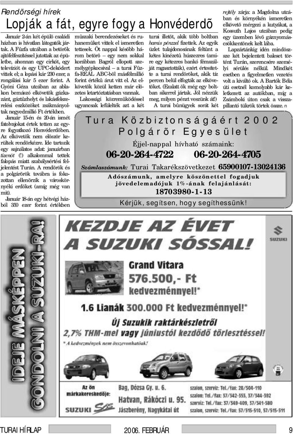 A Gyóni Géza utcában az ablakon bemászó elkövetõk gázkazánt, gáztûzhelyt és lakásfelszerelési eszközöket zsákmányoltak negyedmillió Ft értékben.