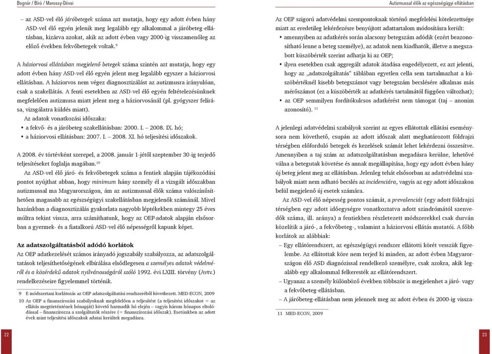 9 A háziorvosi ellátásban megjelenő betegek száma szintén azt mutatja, hogy egy adott évben hány ASD-vel élő egyén jelent meg legalább egyszer a háziorvosi ellátásban.