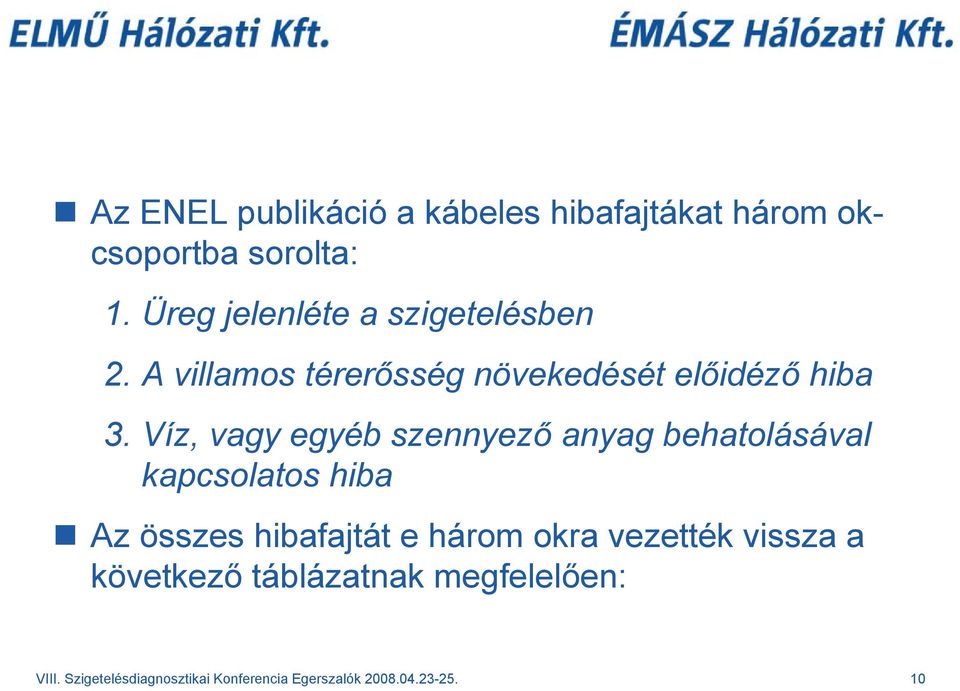 Víz, vagy egyéb szennyező anyag behatolásával kapcsolatos hiba Az összes hibafajtát e három