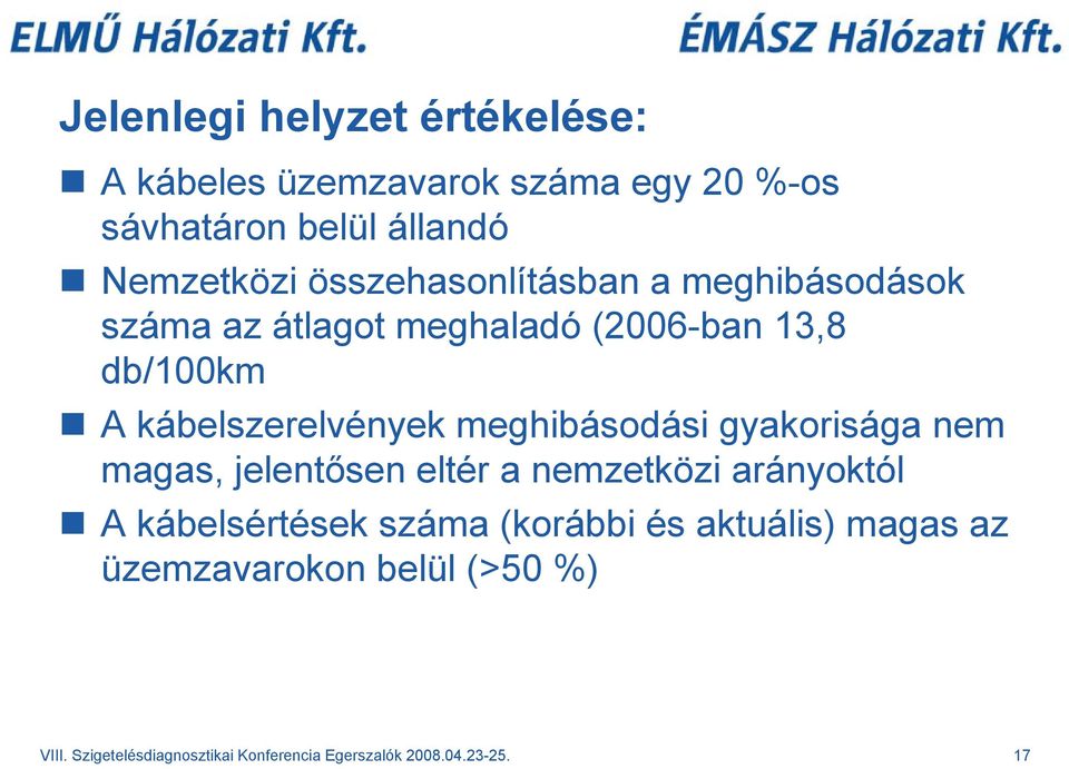 meghibásodási gyakorisága nem magas, jelentősen eltér a nemzetközi arányoktól A kábelsértések száma (korábbi