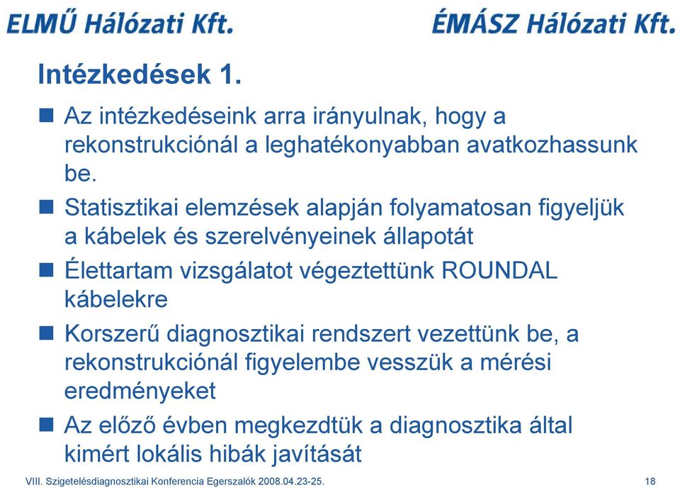 ROUNDAL kábelekre Korszerű diagnosztikai rendszert vezettünk be, a rekonstrukciónál figyelembe vesszük a mérési eredményeket Az