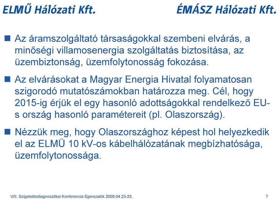 Cél, hogy 2015-ig érjük el egy hasonló adottságokkal rendelkező EUs ország hasonló paramétereit (pl. Olaszország).