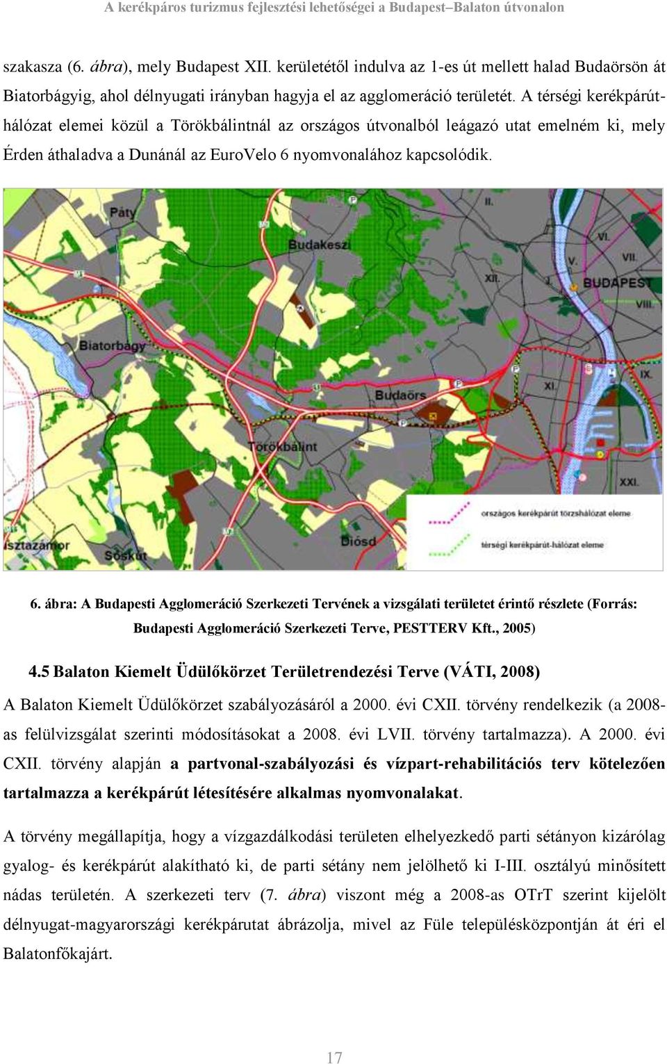 nyomvonalához kapcsolódik. 6. ábra: A Budapesti Agglomeráció Szerkezeti Tervének a vizsgálati területet érintő részlete (Forrás: Budapesti Agglomeráció Szerkezeti Terve, PESTTERV Kft., 2005) 4.