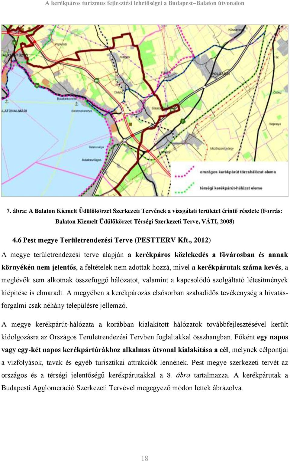 , 2012) A megye területrendezési terve alapján a kerékpáros közlekedés a fővárosban és annak környékén nem jelentős, a feltételek nem adottak hozzá, mivel a kerékpárutak száma kevés, a meglévők sem