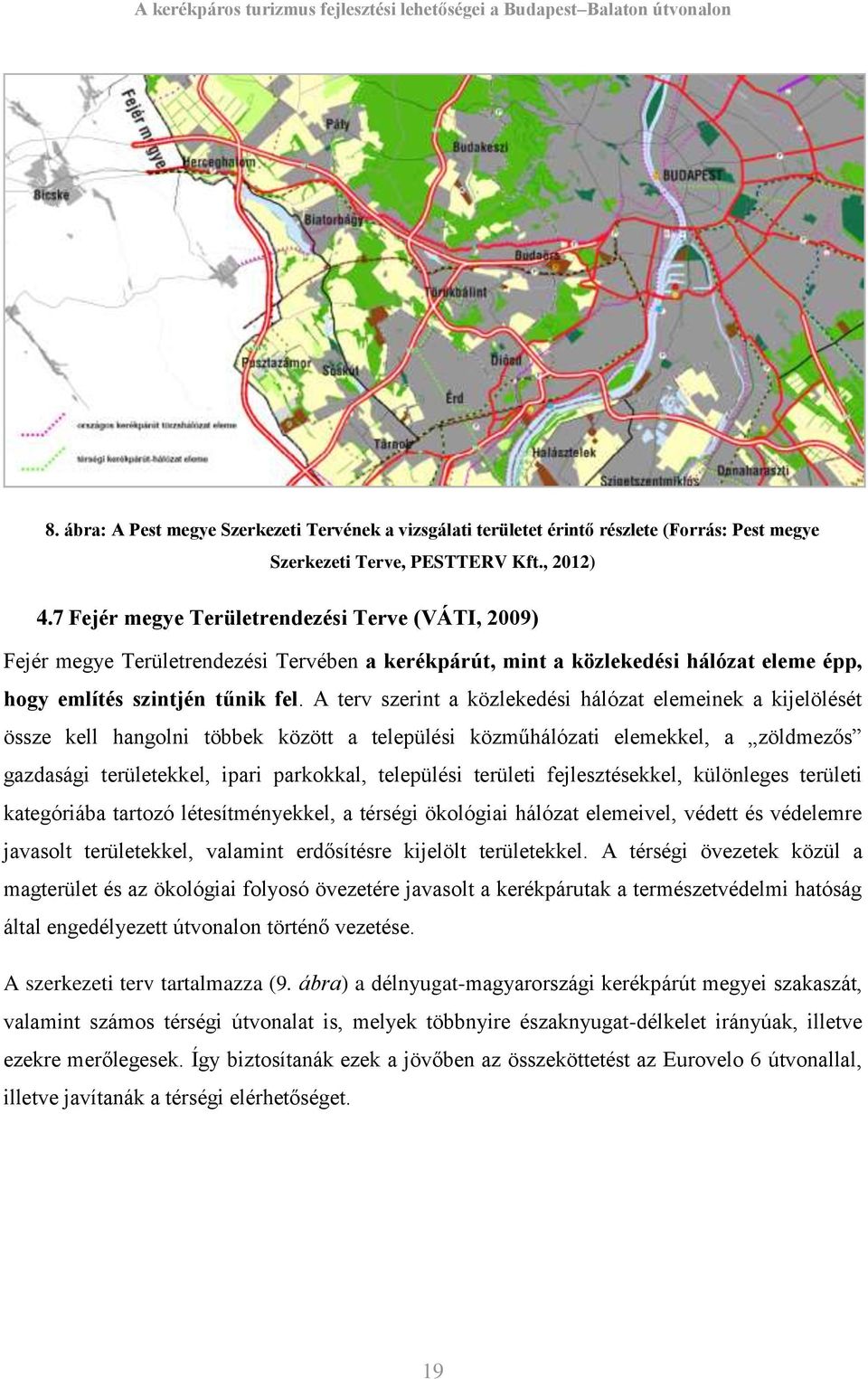 A terv szerint a közlekedési hálózat elemeinek a kijelölését össze kell hangolni többek között a települési közműhálózati elemekkel, a zöldmezős gazdasági területekkel, ipari parkokkal, települési